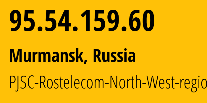 IP address 95.54.159.60 (Murmansk, Murmansk, Russia) get location, coordinates on map, ISP provider AS12389 PJSC-Rostelecom-North-West-region // who is provider of ip address 95.54.159.60, whose IP address