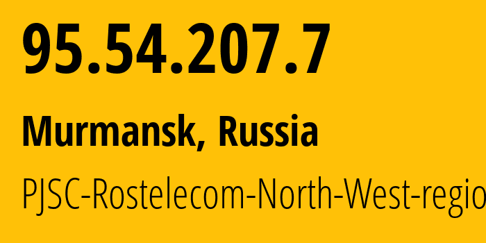 IP address 95.54.207.7 (Murmansk, Murmansk, Russia) get location, coordinates on map, ISP provider AS12389 PJSC-Rostelecom-North-West-region // who is provider of ip address 95.54.207.7, whose IP address