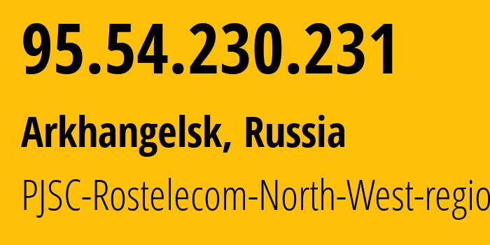 IP address 95.54.230.231 (Arkhangelsk, Arkhangelskaya, Russia) get location, coordinates on map, ISP provider AS12389 PJSC-Rostelecom-North-West-region // who is provider of ip address 95.54.230.231, whose IP address