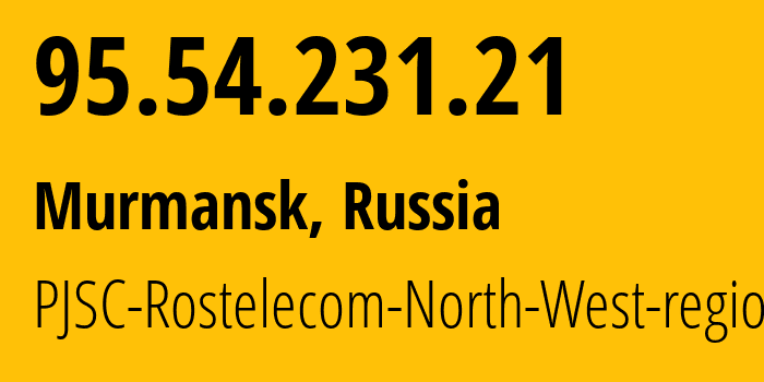 IP-адрес 95.54.231.21 (Мурманск, Мурманская Область, Россия) определить местоположение, координаты на карте, ISP провайдер AS12389 PJSC-Rostelecom-North-West-region // кто провайдер айпи-адреса 95.54.231.21