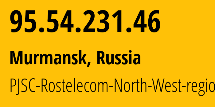 IP address 95.54.231.46 (Murmansk, Murmansk, Russia) get location, coordinates on map, ISP provider AS12389 PJSC-Rostelecom-North-West-region // who is provider of ip address 95.54.231.46, whose IP address