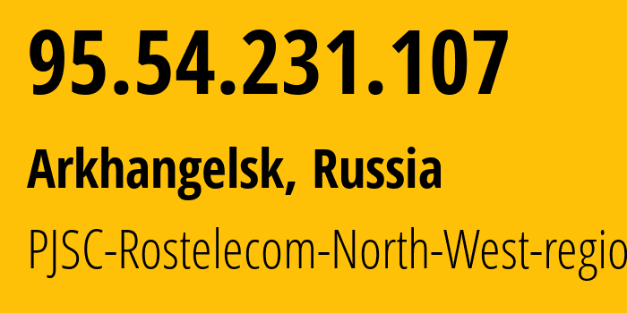 IP address 95.54.231.107 (Arkhangelsk, Arkhangelskaya, Russia) get location, coordinates on map, ISP provider AS12389 PJSC-Rostelecom-North-West-region // who is provider of ip address 95.54.231.107, whose IP address