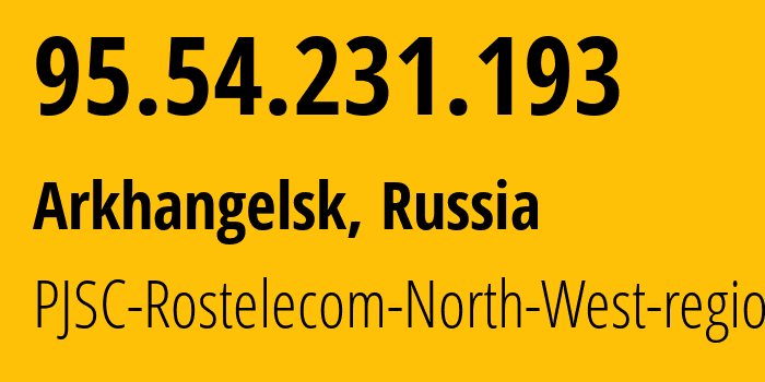 IP address 95.54.231.193 (Arkhangelsk, Arkhangelskaya, Russia) get location, coordinates on map, ISP provider AS12389 PJSC-Rostelecom-North-West-region // who is provider of ip address 95.54.231.193, whose IP address