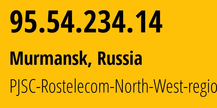 IP-адрес 95.54.234.14 (Мурманск, Мурманская Область, Россия) определить местоположение, координаты на карте, ISP провайдер AS12389 PJSC-Rostelecom-North-West-region // кто провайдер айпи-адреса 95.54.234.14