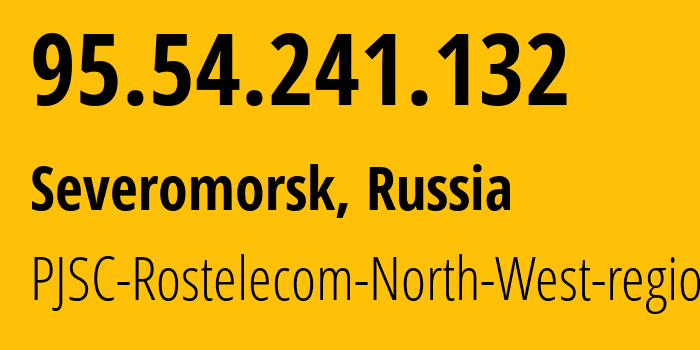 IP address 95.54.241.132 (Severomorsk, Murmansk, Russia) get location, coordinates on map, ISP provider AS12389 PJSC-Rostelecom-North-West-region // who is provider of ip address 95.54.241.132, whose IP address