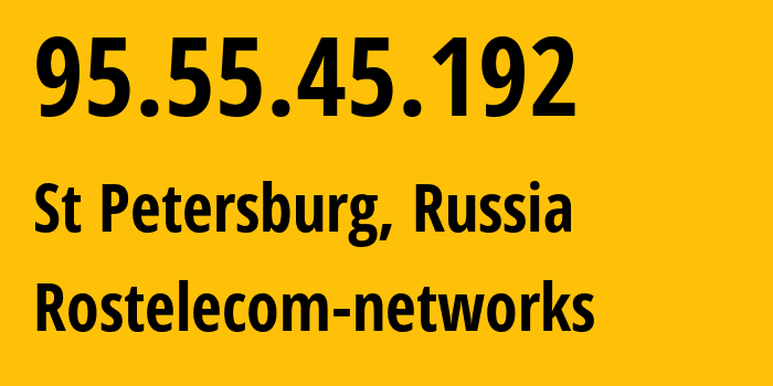 IP address 95.55.45.192 (St Petersburg, St.-Petersburg, Russia) get location, coordinates on map, ISP provider AS12389 Rostelecom-networks // who is provider of ip address 95.55.45.192, whose IP address