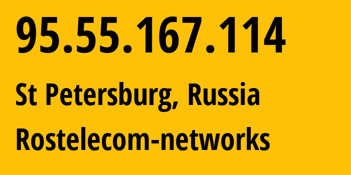 IP address 95.55.167.114 (St Petersburg, St.-Petersburg, Russia) get location, coordinates on map, ISP provider AS12389 Rostelecom-networks // who is provider of ip address 95.55.167.114, whose IP address