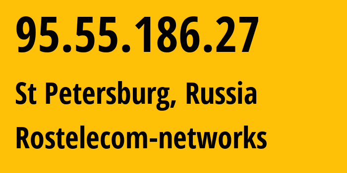 IP-адрес 95.55.186.27 (Санкт-Петербург, Санкт-Петербург, Россия) определить местоположение, координаты на карте, ISP провайдер AS12389 Rostelecom-networks // кто провайдер айпи-адреса 95.55.186.27