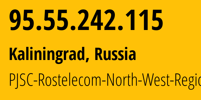 IP address 95.55.242.115 (Kaliningrad, Kaliningrad Oblast, Russia) get location, coordinates on map, ISP provider AS12389 PJSC-Rostelecom-North-West-Region // who is provider of ip address 95.55.242.115, whose IP address