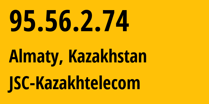 IP address 95.56.2.74 (Almaty, Almaty, Kazakhstan) get location, coordinates on map, ISP provider AS9198 JSC-Kazakhtelecom // who is provider of ip address 95.56.2.74, whose IP address