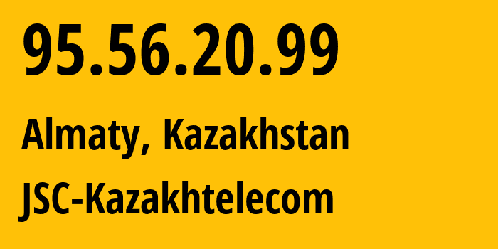 IP-адрес 95.56.20.99 (Алматы, Алматы, Казахстан) определить местоположение, координаты на карте, ISP провайдер AS9198 JSC-Kazakhtelecom // кто провайдер айпи-адреса 95.56.20.99