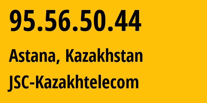 IP address 95.56.50.44 (Astana, Astana, Kazakhstan) get location, coordinates on map, ISP provider AS9198 JSC-Kazakhtelecom // who is provider of ip address 95.56.50.44, whose IP address