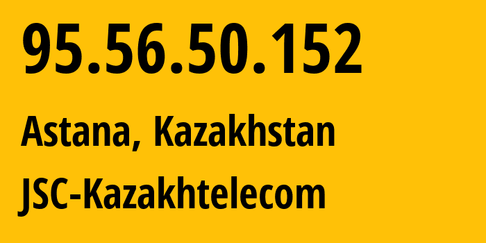 IP-адрес 95.56.50.152 (Астана, Город Астана, Казахстан) определить местоположение, координаты на карте, ISP провайдер AS9198 JSC-Kazakhtelecom // кто провайдер айпи-адреса 95.56.50.152