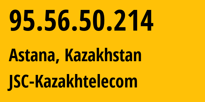 IP address 95.56.50.214 (Astana, Astana, Kazakhstan) get location, coordinates on map, ISP provider AS9198 JSC-Kazakhtelecom // who is provider of ip address 95.56.50.214, whose IP address