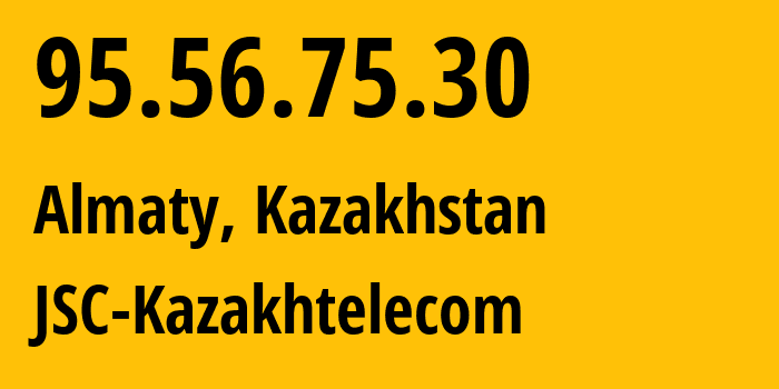 IP address 95.56.75.30 (Almaty, Almaty, Kazakhstan) get location, coordinates on map, ISP provider AS9198 JSC-Kazakhtelecom // who is provider of ip address 95.56.75.30, whose IP address