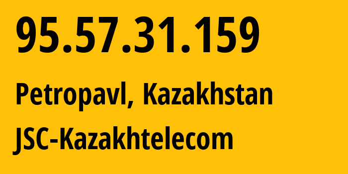 IP address 95.57.31.159 (Petropavl, North Kazakhstan, Kazakhstan) get location, coordinates on map, ISP provider AS9198 JSC-Kazakhtelecom // who is provider of ip address 95.57.31.159, whose IP address