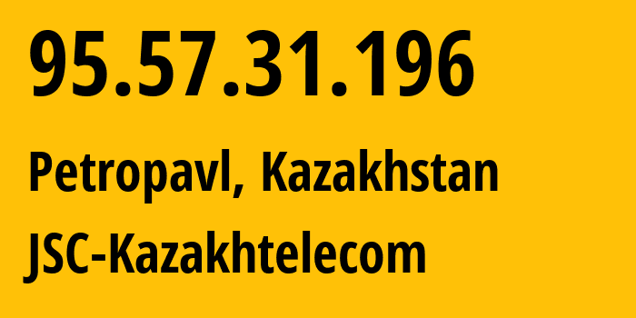 IP address 95.57.31.196 (Petropavl, North Kazakhstan, Kazakhstan) get location, coordinates on map, ISP provider AS9198 JSC-Kazakhtelecom // who is provider of ip address 95.57.31.196, whose IP address