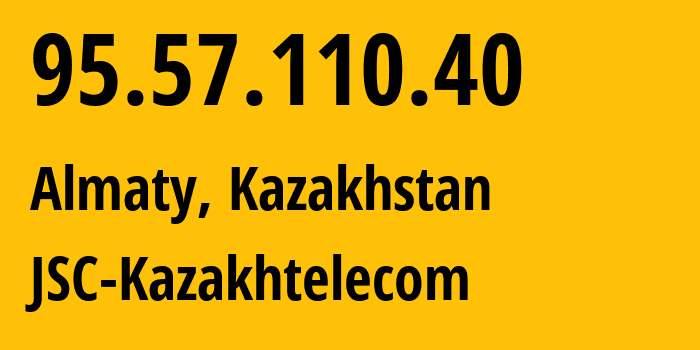 IP address 95.57.110.40 (Almaty, Almaty, Kazakhstan) get location, coordinates on map, ISP provider AS9198 JSC-Kazakhtelecom // who is provider of ip address 95.57.110.40, whose IP address