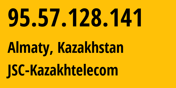 IP address 95.57.128.141 (Almaty, Almaty, Kazakhstan) get location, coordinates on map, ISP provider AS9198 JSC-Kazakhtelecom // who is provider of ip address 95.57.128.141, whose IP address