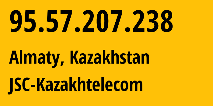 IP address 95.57.207.238 (Almaty, Almaty, Kazakhstan) get location, coordinates on map, ISP provider AS9198 JSC-Kazakhtelecom // who is provider of ip address 95.57.207.238, whose IP address
