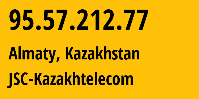 IP address 95.57.212.77 (Almaty, Almaty, Kazakhstan) get location, coordinates on map, ISP provider AS9198 JSC-Kazakhtelecom // who is provider of ip address 95.57.212.77, whose IP address