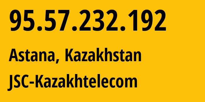 IP address 95.57.232.192 (Astana, Astana, Kazakhstan) get location, coordinates on map, ISP provider AS9198 JSC-Kazakhtelecom // who is provider of ip address 95.57.232.192, whose IP address