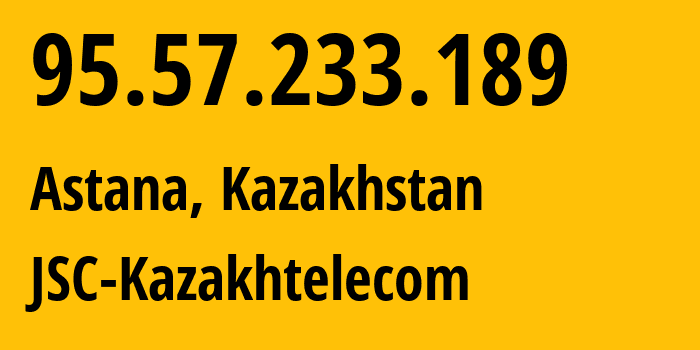 IP address 95.57.233.189 (Astana, Astana, Kazakhstan) get location, coordinates on map, ISP provider AS9198 JSC-Kazakhtelecom // who is provider of ip address 95.57.233.189, whose IP address