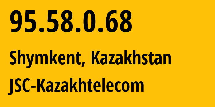 IP address 95.58.0.68 (Shymkent, Shymkent, Kazakhstan) get location, coordinates on map, ISP provider AS9198 JSC-Kazakhtelecom // who is provider of ip address 95.58.0.68, whose IP address