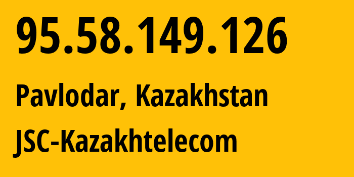 IP address 95.58.149.126 (Pavlodar, Pavlodar Region, Kazakhstan) get location, coordinates on map, ISP provider AS9198 JSC-Kazakhtelecom // who is provider of ip address 95.58.149.126, whose IP address