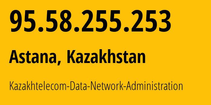 IP address 95.58.255.253 (Astana, Astana, Kazakhstan) get location, coordinates on map, ISP provider AS9198 Kazakhtelecom-Data-Network-Administration // who is provider of ip address 95.58.255.253, whose IP address