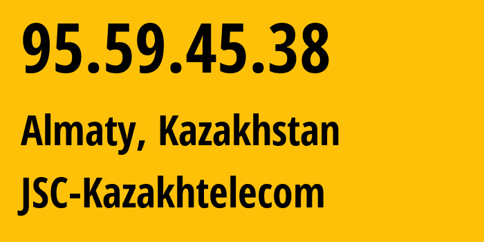 IP-адрес 95.59.45.38 (Алматы, Алматы, Казахстан) определить местоположение, координаты на карте, ISP провайдер AS9198 JSC-Kazakhtelecom // кто провайдер айпи-адреса 95.59.45.38