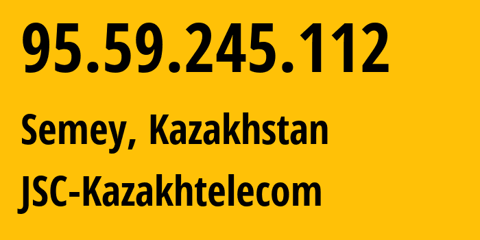 IP address 95.59.245.112 (Semey, Abai Region, Kazakhstan) get location, coordinates on map, ISP provider AS9198 JSC-Kazakhtelecom // who is provider of ip address 95.59.245.112, whose IP address
