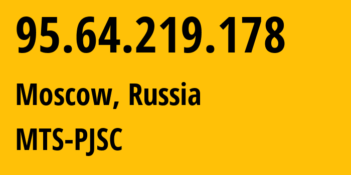 IP-адрес 95.64.219.178 (Москва, Москва, Россия) определить местоположение, координаты на карте, ISP провайдер AS8359 MTS-PJSC // кто провайдер айпи-адреса 95.64.219.178