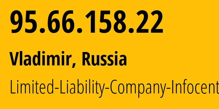 IP address 95.66.158.22 (Vladimir, Vladimir Oblast, Russia) get location, coordinates on map, ISP provider AS35645 Limited-Liability-Company-Infocentre // who is provider of ip address 95.66.158.22, whose IP address