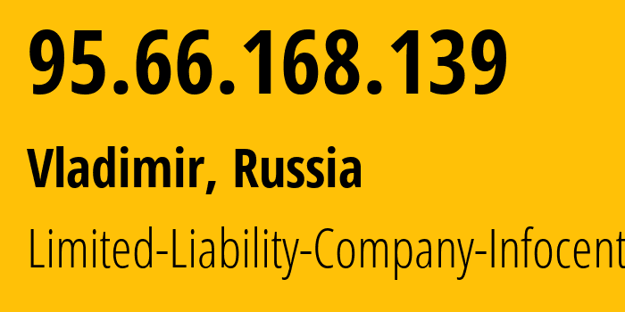 IP address 95.66.168.139 (Vladimir, Vladimir Oblast, Russia) get location, coordinates on map, ISP provider AS35645 Limited-Liability-Company-Infocentre // who is provider of ip address 95.66.168.139, whose IP address