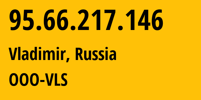 IP-адрес 95.66.217.146 (Владимир, Владимирская область, Россия) определить местоположение, координаты на карте, ISP провайдер AS35645 OOO-VLS // кто провайдер айпи-адреса 95.66.217.146