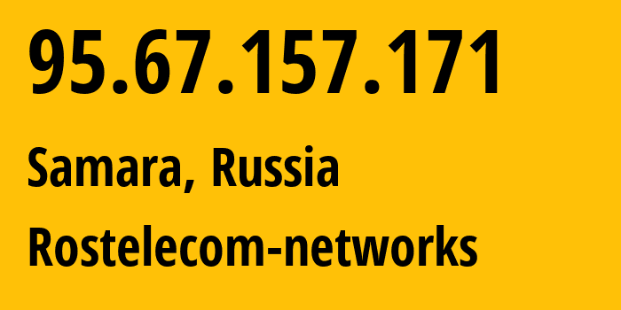 IP address 95.67.157.171 (Samara, Samara Oblast, Russia) get location, coordinates on map, ISP provider AS12389 Rostelecom-networks // who is provider of ip address 95.67.157.171, whose IP address