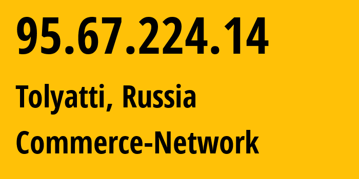 IP-адрес 95.67.224.14 (Тольятти, Самарская Область, Россия) определить местоположение, координаты на карте, ISP провайдер AS12389 Commerce-Network // кто провайдер айпи-адреса 95.67.224.14