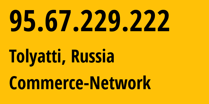 IP-адрес 95.67.229.222 (Тольятти, Самарская Область, Россия) определить местоположение, координаты на карте, ISP провайдер AS12389 Commerce-Network // кто провайдер айпи-адреса 95.67.229.222