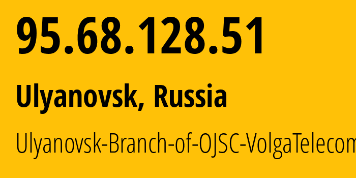 IP address 95.68.128.51 (Ulyanovsk, Ulyanovsk Oblast, Russia) get location, coordinates on map, ISP provider AS12389 Ulyanovsk-Branch-of-OJSC-VolgaTelecom // who is provider of ip address 95.68.128.51, whose IP address