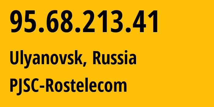 IP-адрес 95.68.213.41 (Ульяновск, Ульяновская Область, Россия) определить местоположение, координаты на карте, ISP провайдер AS12389 PJSC-Rostelecom // кто провайдер айпи-адреса 95.68.213.41