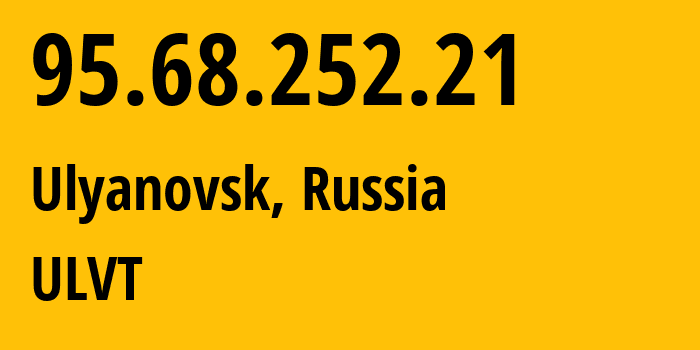 IP-адрес 95.68.252.21 (Ульяновск, Ульяновская Область, Россия) определить местоположение, координаты на карте, ISP провайдер AS12389 ULVT // кто провайдер айпи-адреса 95.68.252.21