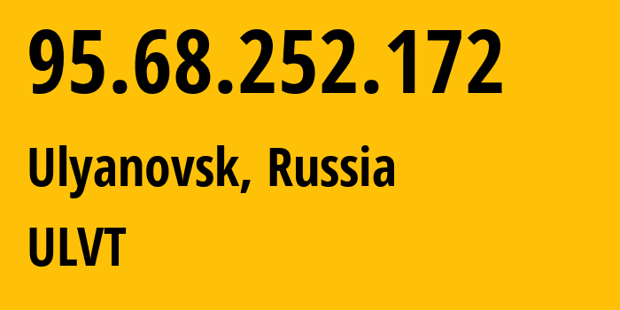 IP-адрес 95.68.252.172 (Ульяновск, Ульяновская Область, Россия) определить местоположение, координаты на карте, ISP провайдер AS12389 ULVT // кто провайдер айпи-адреса 95.68.252.172