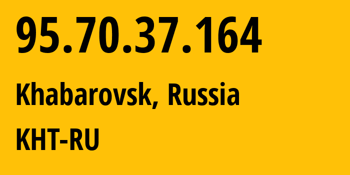 IP-адрес 95.70.37.164 (Хабаровск, Хабаровский Край, Россия) определить местоположение, координаты на карте, ISP провайдер AS12389 KHT-RU // кто провайдер айпи-адреса 95.70.37.164