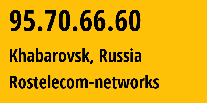 IP-адрес 95.70.66.60 (Хабаровск, Хабаровский Край, Россия) определить местоположение, координаты на карте, ISP провайдер AS12389 Rostelecom-networks // кто провайдер айпи-адреса 95.70.66.60