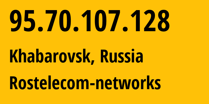 IP-адрес 95.70.107.128 (Хабаровск, Хабаровский Край, Россия) определить местоположение, координаты на карте, ISP провайдер AS12389 Rostelecom-networks // кто провайдер айпи-адреса 95.70.107.128