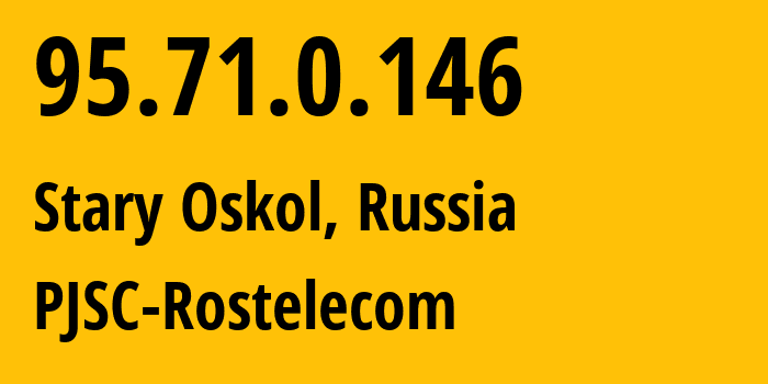 IP address 95.71.0.146 (Stary Oskol, Belgorod Oblast, Russia) get location, coordinates on map, ISP provider AS12389 PJSC-Rostelecom // who is provider of ip address 95.71.0.146, whose IP address