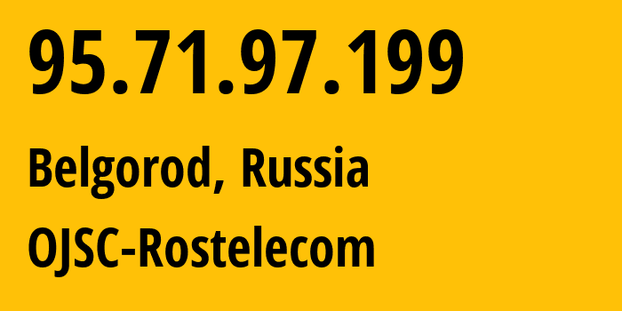 IP-адрес 95.71.97.199 (Белгород, Белгородская Область, Россия) определить местоположение, координаты на карте, ISP провайдер AS12389 OJSC-Rostelecom // кто провайдер айпи-адреса 95.71.97.199