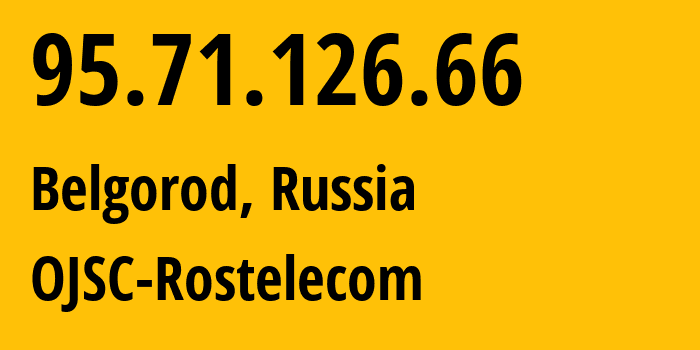 IP-адрес 95.71.126.66 (Белгород, Белгородская Область, Россия) определить местоположение, координаты на карте, ISP провайдер AS12389 OJSC-Rostelecom // кто провайдер айпи-адреса 95.71.126.66