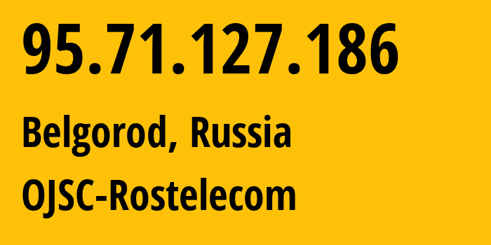 IP-адрес 95.71.127.186 (Белгород, Белгородская Область, Россия) определить местоположение, координаты на карте, ISP провайдер AS12389 OJSC-Rostelecom // кто провайдер айпи-адреса 95.71.127.186